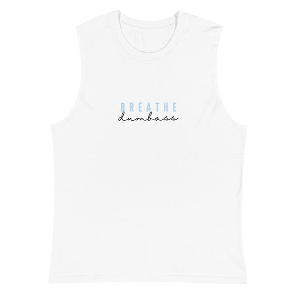 Breathe Dumbass Muscle Tank - Millennial Nihilist