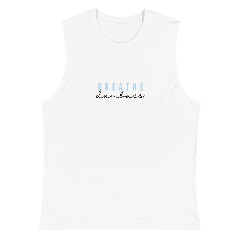 Breathe Dumbass Muscle Tank - Millennial Nihilist