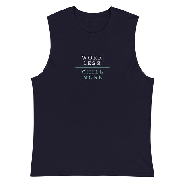 Work Less | Chill More Muscle Tank - Millennial Nihilist